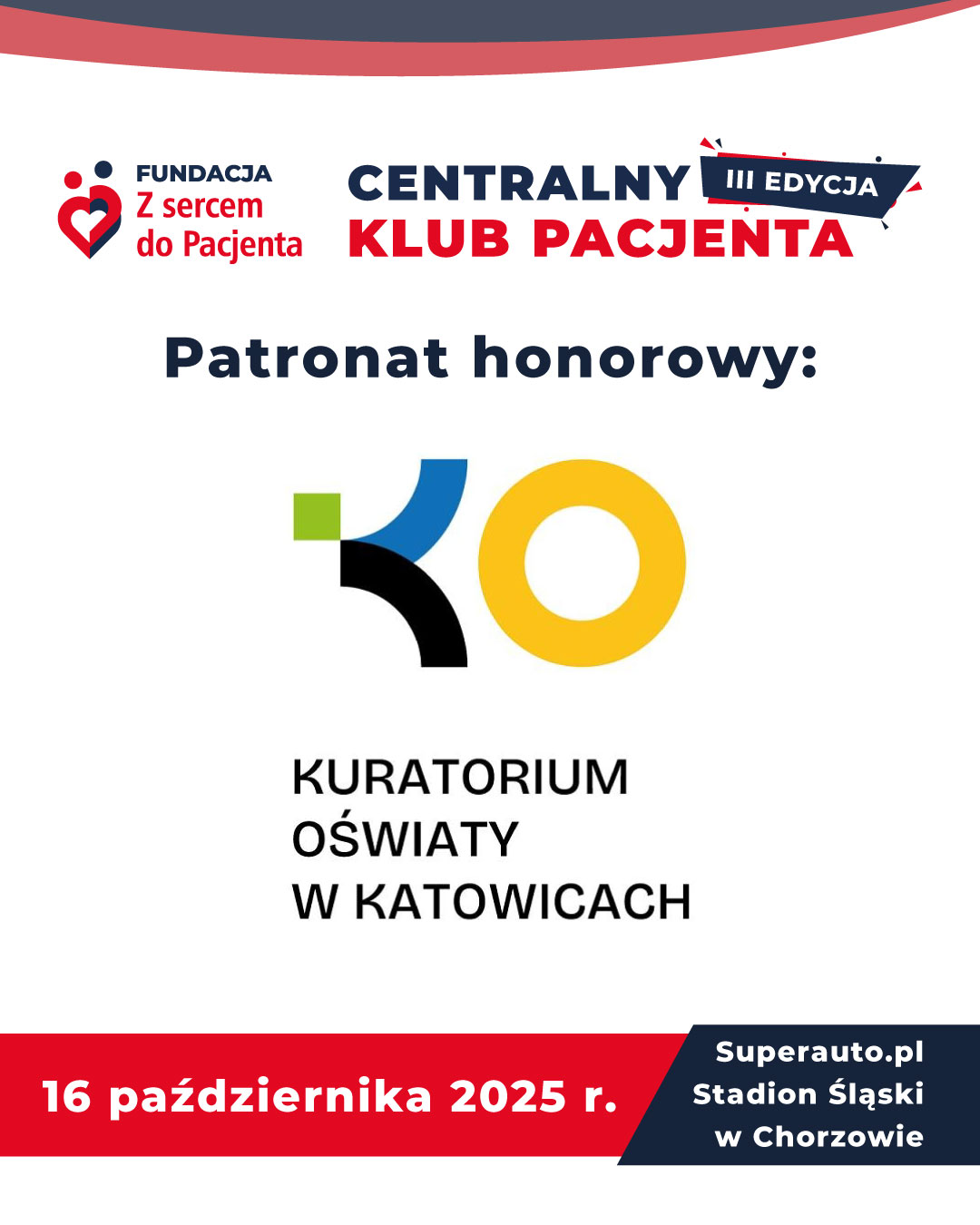 Z dumą informujemy, iż III edycja Centralnego Klubu Pacjenta, która odbędzie się 16 października 2025 r. na Superauto.pl Stadion Śląski w Chorzowie, została objęta Patronatem Honorowym Kuratorium Oświaty w Katowicach .